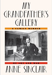 My Grandfather&#39;s Gallery: A Family Memoir of Art and War (Anne Sinclair)
