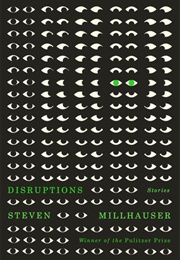 Disruptions (Steven Millhauser)