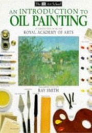 An Introduction to Oil Painting (Ray Smith)