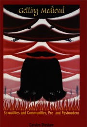 Getting Medieval: Sexualities and Communities, Pre- And Postmodern (Carolyn Dinshaw)