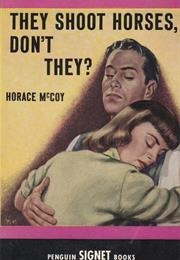 They Shoot Horses, Don't They? (Horace McCoy)