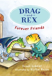 Drag and Rex: Forever Friends (Susan Lubner)