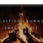 Sweet Little Jesus Boy - Casting Crowns