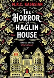 The Horror of Haglin House (MRC Kasasian)