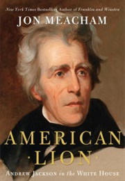 American Lion: Andrew Jackson in the White House (Jon Meacham)