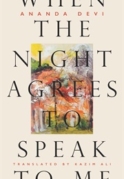 When the Night Agrees to Speak to Me (Ananda Devi)