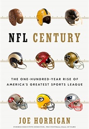 NFL Century: The One-Hundred-Year Rise of America's Greatest Sports League (Joe Horrigan)