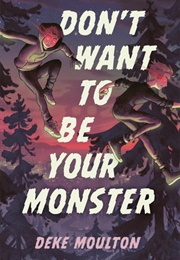 Don't Want to Be Your Monster (Deke Moulton)