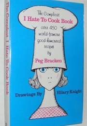 The Compleat I Hate to Cook Book (Peg Bracken)