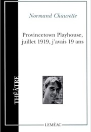 Provincetown Playhouse, Juillet 1919, J&#39;avais 19 Ans (Normand Chaurette)