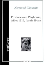 Provincetown Playhouse, Juillet 1919, J'avais 19 Ans (Normand Chaurette)