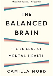 The Balanced Brain: The Science of Mental Health (Camilla Nord)