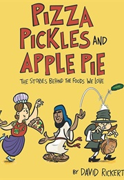 Pizza, Pickles, and Apple Pie: The Stories Behind the Foods We Love (David Rickert)