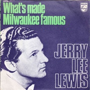What's Made Milwaukee Famous (Has Made a Loser Out of Me) - Jerry Lee Lewis