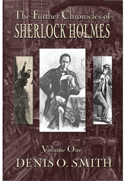 The Further Chronicles of Sherlock Holmes – Volume 1 (Denis O. Smith)