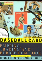 Baseball Card. Flipping, Trading and Bubble Gum Book (Brendan C. Boyd and Fred C. Harris)