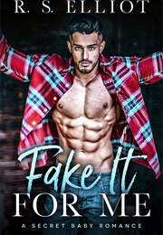 Fake It for Me (R.S. Elliot)