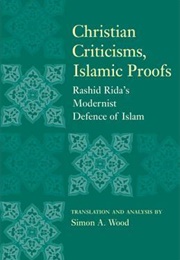 Christian Criticisms, Islamic Proofs: Rashid Rida's Modernist Defence of Islam (Simon A. Wood ,  Muhammad Rashid Rida)