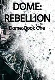 Dome: Rebellion (Johnathon Nicolaou)