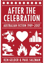 After the Celebration: Australian Fiction 1989-2007 	 After the Celebration: Australian Fiction 198 (Ken Gelder and Paul Salzman)