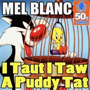 I Taut I Taw a Puddy Tat - Mel Blanc