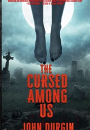 The Cursed Among Us (John Durgin)