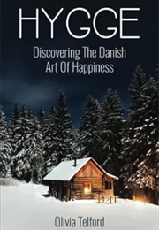 Hygge: Discovering the Danish Art of Happiness (Olivia Telford)