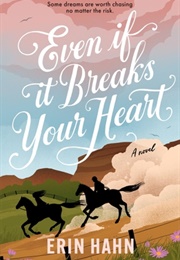 Even If It Breaks Your Heart (Erin Hahn)