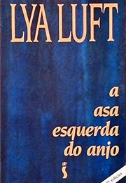 A Asa Esquerda Do Anjo (Lya Luft)