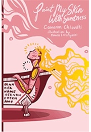 Paint My Skin With Sweetness (Cameron Chiovitti)