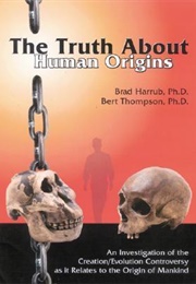 The Truth About Human Origins (Brad Harrub)