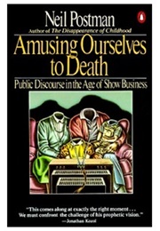 Amusing Ourselves to Death (Postman, Neal)