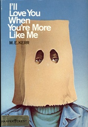 I'll Love You When You're More Like Me (M.E. Kerr)