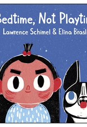 Bedtime, Not Playtime! (Lawrence Schimel)