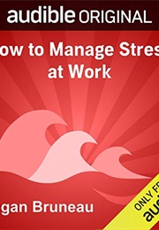 How to Manage Stress at Work (Megan Bruneau)