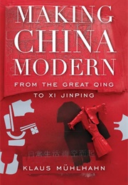 Making China Modern: From the Great Qing to Xi Jinping (Klaus Muhlhahn)