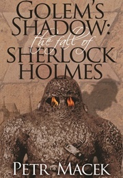 Golem's Shadow: The Fall of Sherlock Holmes (Petr Macek)