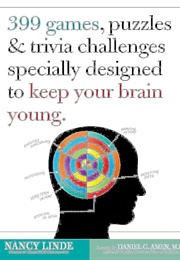 399 Games, Puzzles & Trivia Challenges Specially Designed to Keep Your Brain Young (Nancy Linde)