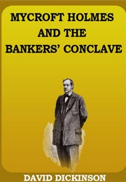 Mycroft Holmes and the Banker's Conclave (David Dickinson)