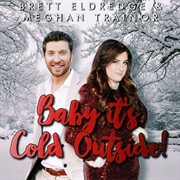 Baby, It&#39;s Cold Outside - 	Brett Eldredge With Meghan Trainor