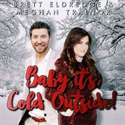 Baby, It's Cold Outside - 	Brett Eldredge With Meghan Trainor