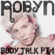 Body Talk Pt. 1 (Robyn, 2010)