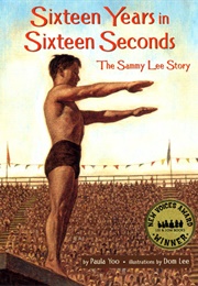 Sixteen Years in Sixteen Seconds: The Sammy Lee Story (Paula Yoo)