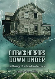 Outback Horrors Down Under: An Anthology of Antipodean Terrors (Steve Dillon (Ed.))