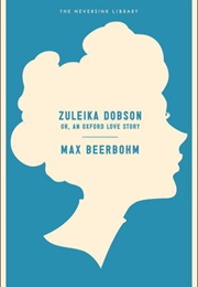 Zuleika Dobson: Or, an Oxford Love Story (Max Beerbohm)