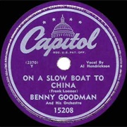 On a Slow Boat to China - 	Benny Goodman