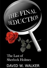 The Final Deduction: The Last of Sherlock Holmes (David W. Walker)