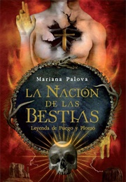 La Nación De Las Bestias Leyenda De Fuego Y Plomo (Mariana Palova)