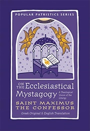 On the Ecclesiastical Mystagogy (St. Maximus the Confessor)