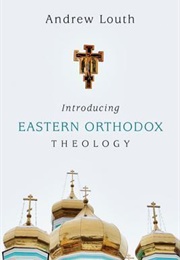 Introducing Eastern Orthodox Theology (Louth, Andrew)